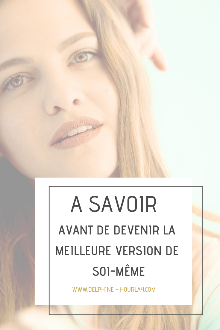 La Meilleur Version De Moi-même Streaming A savoir avant de devenir la meilleure version de soi – Delphine